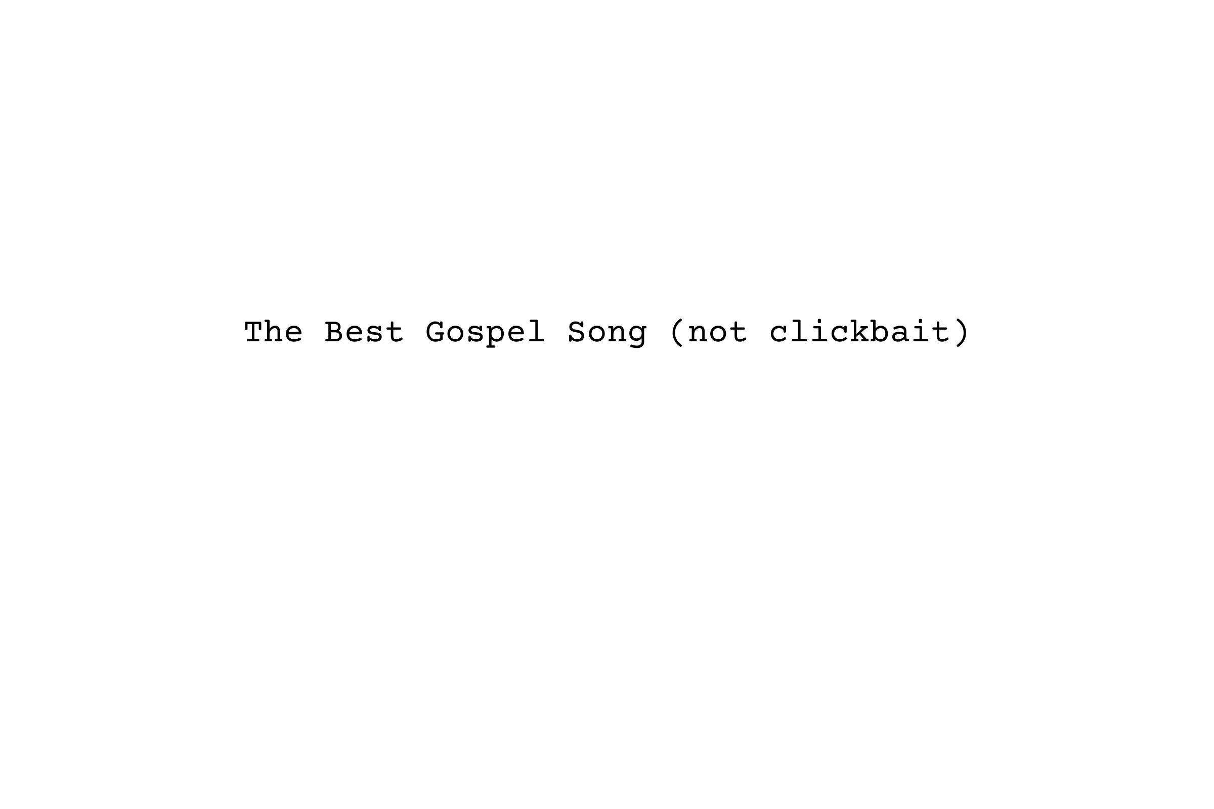 A Beautiful Gospel Song (not clickbait)